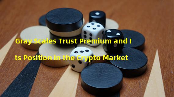 Gray Scales Trust Premium and Its Position in the Crypto Market