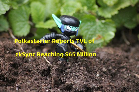 Polkastarter Reports TVL of zkSync Reaching $65 Million