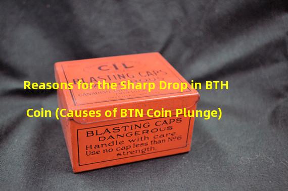 Reasons for the Sharp Drop in BTH Coin (Causes of BTN Coin Plunge)