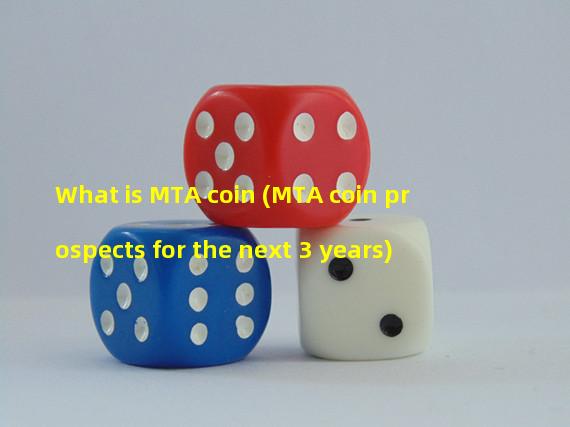 What is MTA coin (MTA coin prospects for the next 3 years)