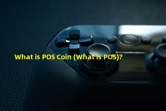 What is POS Coin (What is POS)?