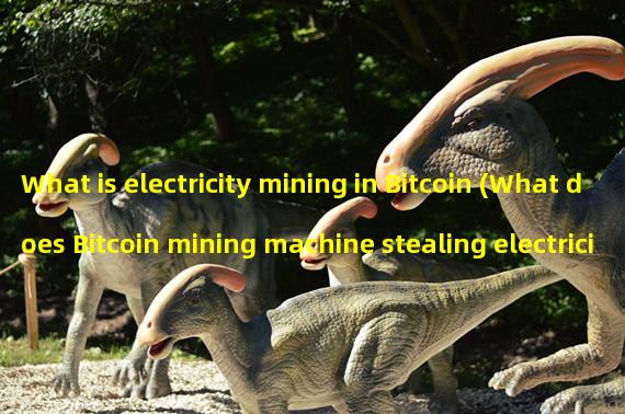 What is electricity mining in Bitcoin (What does Bitcoin mining machine stealing electricity mean)?