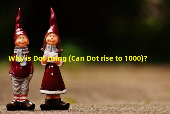 Why is Dot rising (Can Dot rise to 1000)?